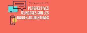 [REPORTÉ] Podcast en direct : « Ma langue, ça m&rsquo;a enraciné. » Perspectives jeunesses sur les langues autochtones