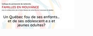 Colloque « Un Québec fou de ses enfants… et de ses adolescents et jeunes adultes ? » : Les inscriptions sont ouvertes!