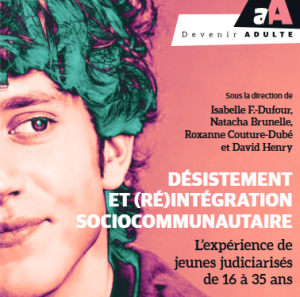 F.-Dufour, I., Brunelle, N., Couture-Dubé, R., et Henry, D. (2024). Désistement et (ré)intégration sociocommunautaire : l’expérience de jeunes judiciarisés de 16 à 35 ans. Presses de l’Université du Québec.