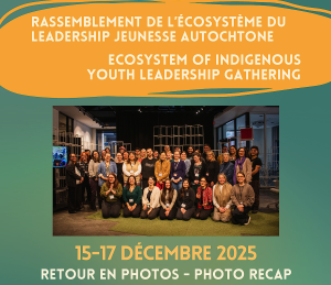 Retour en photos du rassemblement de l&rsquo;écosystème du leadership jeunesse autochtone