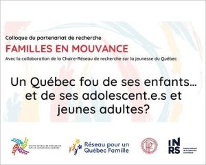 Un Québec fou de ses enfants… et de ses adolescent.e.s et jeunes adultes? [série de conférences enregistrées]. (2023, mai). Dans le cadre du Colloque du partenariat Familles en mouvance. Youtube.
