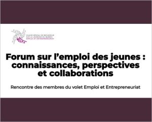 Forum sur l’emploi des jeunes : connaissances, perspectives et collaborations Rencontre des membres du volet Emploi et Entrepreneuriat. (2024, 26 et 27 septembre).