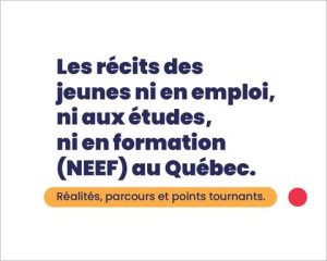 Longo, M. E., Lechaume, A., Supeno, E. et Noël, M. (Illustrée par F. Tison et réalisée par A. Demoustier). (2023). Les récits des jeunes ni en emploi, ni aux études, ni en formation (NEEF) au Québec. Réalité, parcours et points tournants [Infographie]. Institut national de la recherche scientifique.