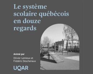 Lemieux, O. et Deschenaux, F. (Animateurs). (2025). Le système scolaire québécois en douze regards [Série de balados]. UQAR.