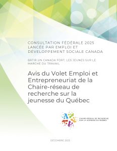 Chaire-réseau de recherche sur la jeunesse du Québec (2025). Avis du Volet Emploi et Entrepreneuriat de la Chaire-réseau de recherche sur la jeunesse du Québec dans le cadre de la consultation fédérale 2025 lancée par Emploi et Développement social Canada « Bâtir un Canada Fort; les jeunes sur le marché du travail ». CRJ.